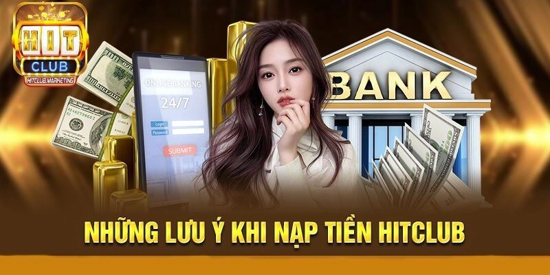 Mách bạn vài lưu ý khi nạp tiền Hitclub