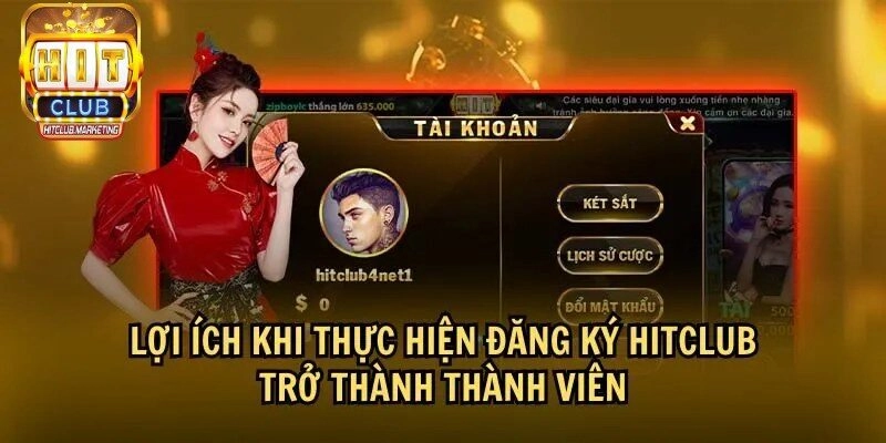 Những lợi ích khi đăng ký hội viên tại Hitclub