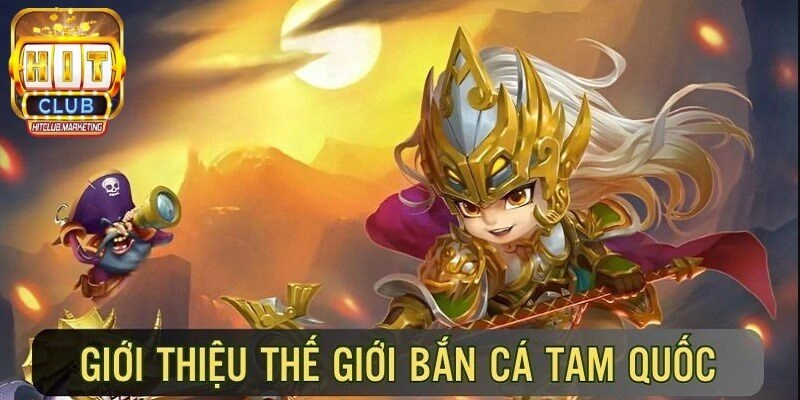 Vì sao người chơi nên tham gia Bắn cá tam quốc Hitclub?